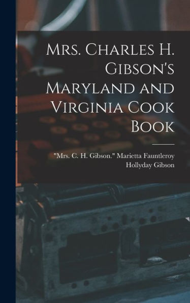 Mrs. Charles H. Gibson's Maryland And Virginia Cook Book - 9781018844381