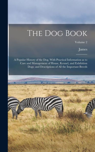 The Dog Book: A Popular History Of The Dog, With Practical Information As To Care And Management Of House, Kennel, And Exhibition Dogs; And Descriptions Of All The Important Breeds; Volume 2 - 9781018845371