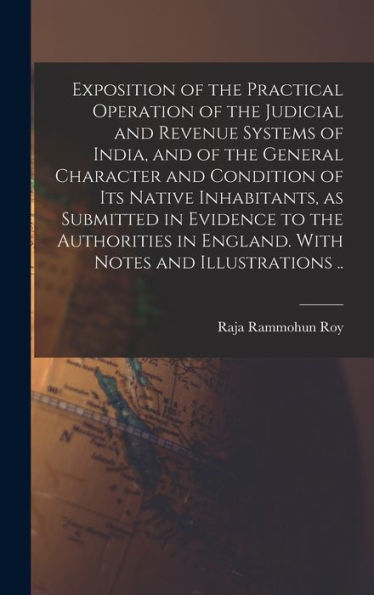 Exposition Of The Practical Operation Of The Judicial And Revenue Systems Of India, And Of The General Character And Condition Of Its Native ... In England. With Notes And Illustrations .. - 9781018846071