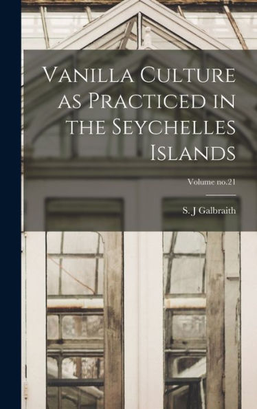 Vanilla Culture As Practiced In The Seychelles Islands; Volume No.21