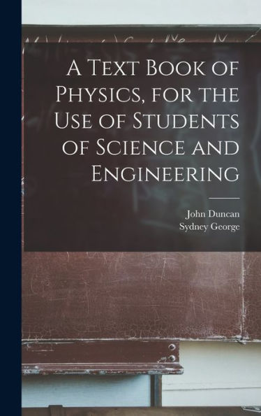 A Text Book Of Physics, For The Use Of Students Of Science And Engineering - 9781018847153