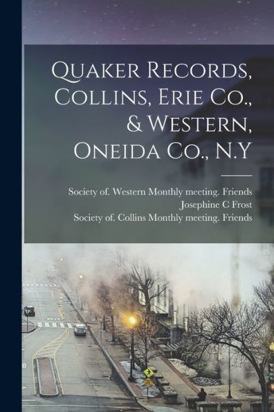 Quaker Records, Collins, Erie Co., & Western, Oneida Co., N.Y - 9781018849584