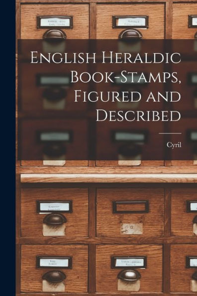 English Heraldic Book-Stamps, Figured And Described - 9781018849829