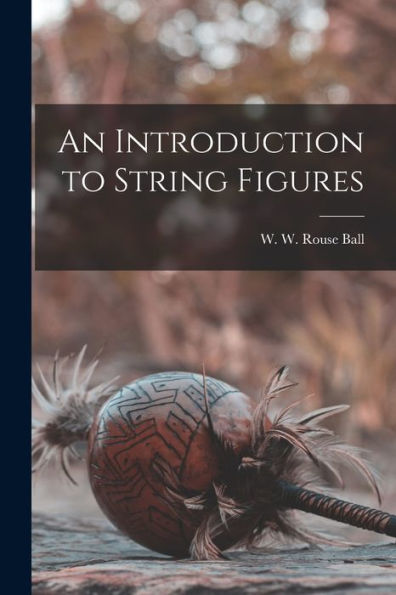 An Introduction To String Figures - 9781018850115