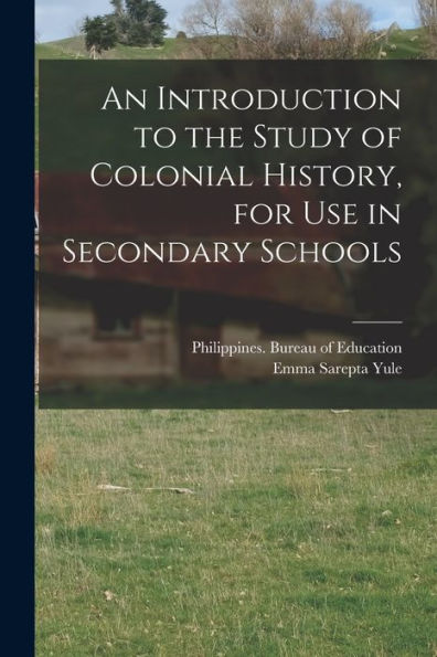 An Introduction To The Study Of Colonial History, For Use In Secondary Schools - 9781018850177
