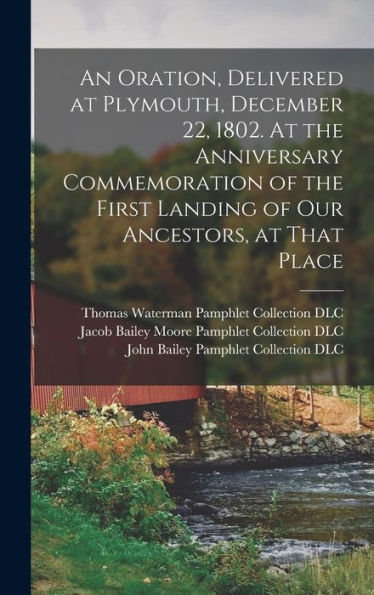 An Oration, Delivered At Plymouth, December 22, 1802. At The Anniversary Commemoration Of The First Landing Of Our Ancestors, At That Place - 9781018850474