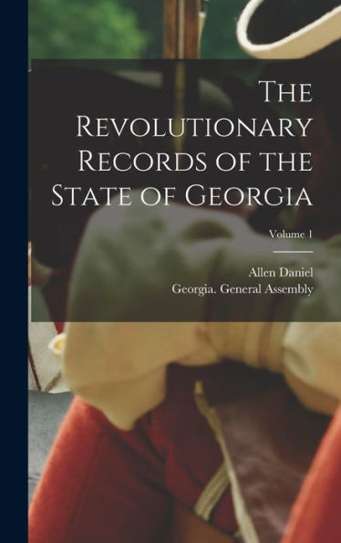 The Revolutionary Records Of The State Of Georgia; Volume 1 - 9781018851419