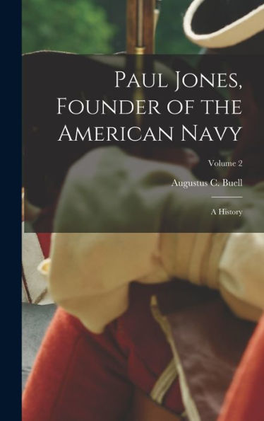 Paul Jones, Founder Of The American Navy; A History; Volume 2 - 9781018851709