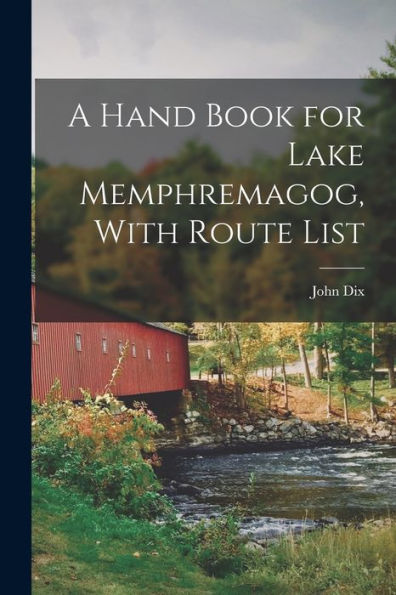 A Hand Book For Lake Memphremagog, With Route List - 9781018851716