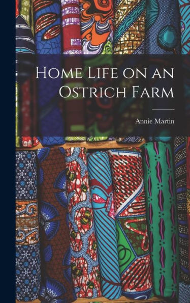 Home Life On An Ostrich Farm - 9781018852850