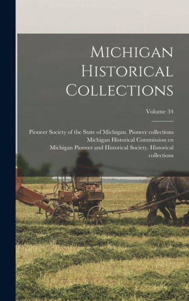 Michigan Historical Collections; Volume 34 - 9781018853697