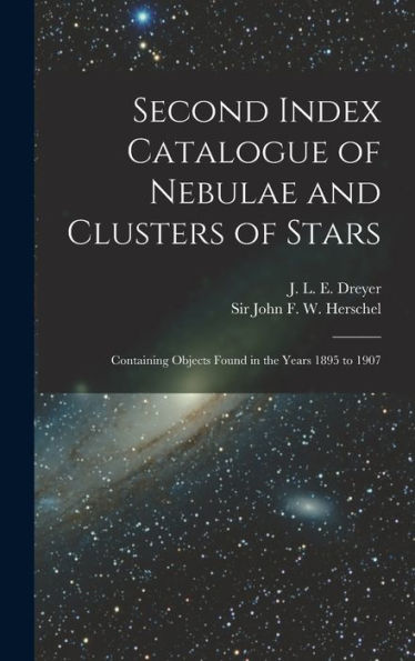 Second Index Catalogue Of Nebulae And Clusters Of Stars; Containing Objects Found In The Years 1895 To 1907 - 9781018854793