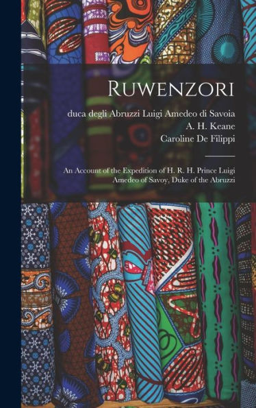 Ruwenzori; An Account Of The Expedition Of H. R. H. Prince Luigi Amedeo Of Savoy, Duke Of The Abruzzi - 9781018855035