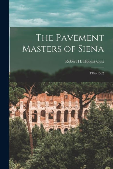 The Pavement Masters Of Siena: 1369-1562 - 9781018855363