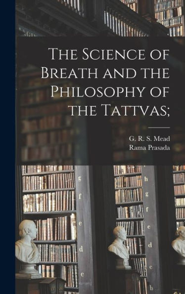 The Science Of Breath And The Philosophy Of The Tattvas; - 9781018855516