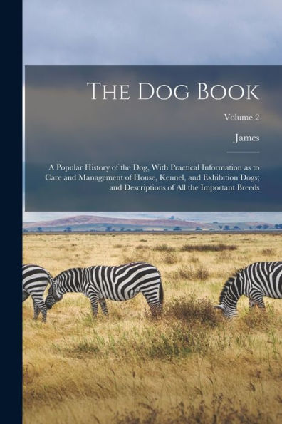 The Dog Book: A Popular History Of The Dog, With Practical Information As To Care And Management Of House, Kennel, And Exhibition Dogs; And Descriptions Of All The Important Breeds; Volume 2 - 9781018855653