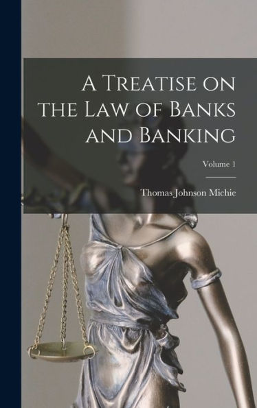 A Treatise On The Law Of Banks And Banking; Volume 1 - 9781018855660
