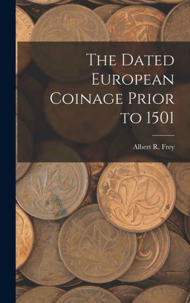 The Dated European Coinage Prior To 1501 - 9781018856612