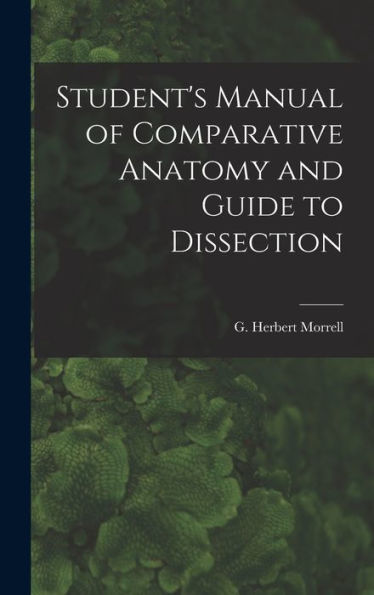 Student's Manual Of Comparative Anatomy And Guide To Dissection - 9781018859187