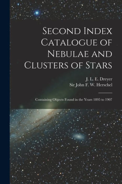 Second Index Catalogue Of Nebulae And Clusters Of Stars; Containing Objects Found In The Years 1895 To 1907 - 9781018859415