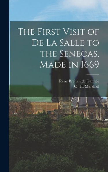 The First Visit Of De La Salle To The Senecas, Made In 1669 - 9781018860978