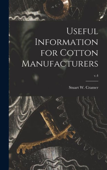 Useful Information For Cotton Manufacturers; V.4 - 9781018861074