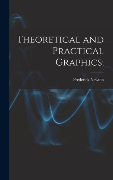 Theoretical And Practical Graphics; - 9781018861548