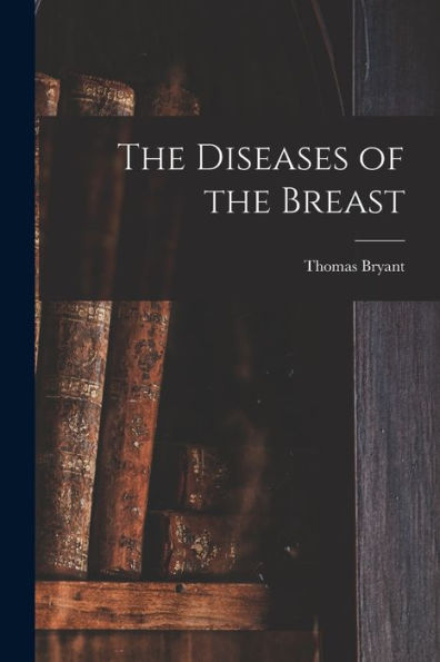 The Diseases Of The Breast - 9781018863351
