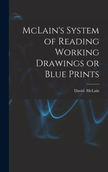 Mclain's System Of Reading Working Drawings Or Blue Prints - 9781018865027