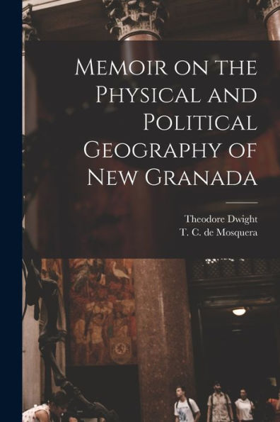Memoir On The Physical And Political Geography Of New Granada - 9781018866154