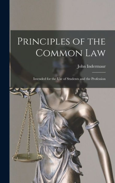 Principles Of The Common Law: Intended For The Use Of Students And The Profession - 9781018867243
