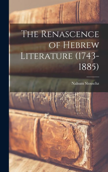 The Renascence Of Hebrew Literature (1743-1885)