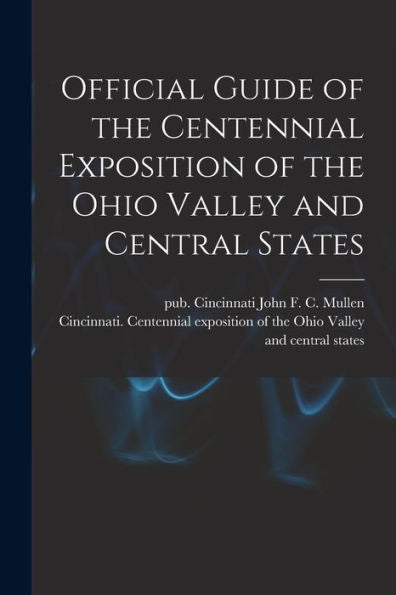 Official Guide Of The Centennial Exposition Of The Ohio Valley And Central States - 9781018871974