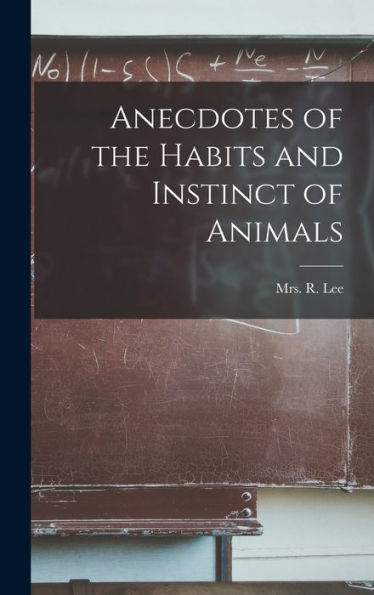 Anecdotes Of The Habits And Instinct Of Animals
