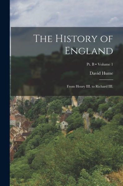 The History Of England: From Henry Iii. To Richard Iii.; Volume 1; Pt. B - 9781018882819