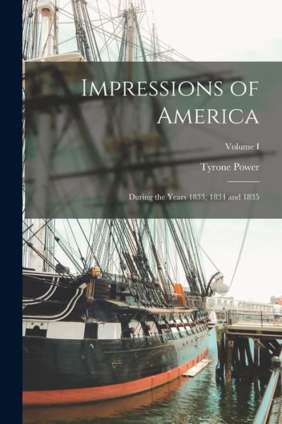 Impressions Of America: During The Years 1833, 1834 And 1835; Volume I