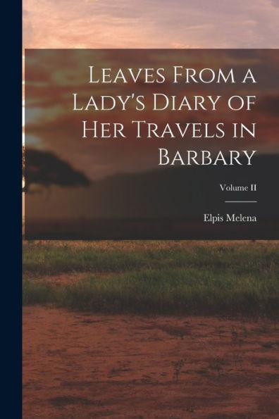 Leaves From A Lady's Diary Of Her Travels In Barbary; Volume Ii