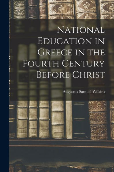 National Education In Greece In The Fourth Century Before Christ