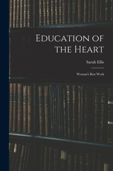 Education Of The Heart: Woman's Best Work