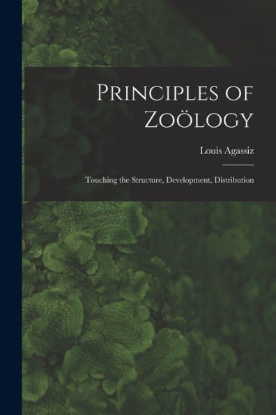 Principles Of Zoölogy: Touching The Structure, Development, Distribution