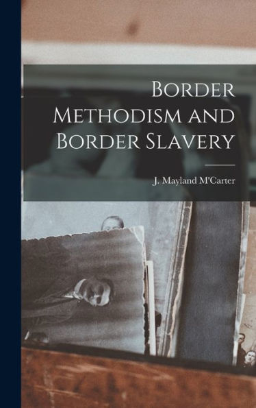 Border Methodism And Border Slavery - 9781018886206
