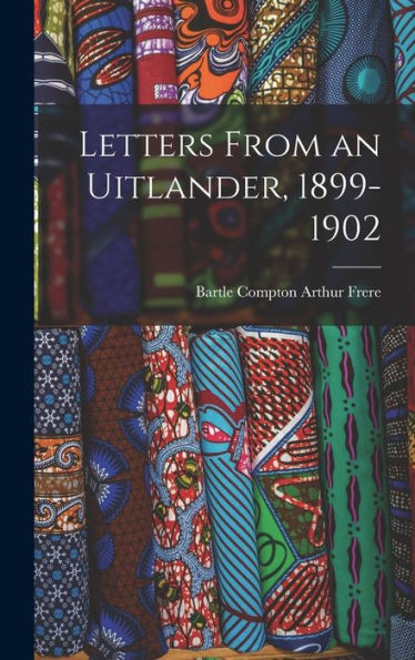 Letters From An Uitlander, 1899-1902 - 9781018888361