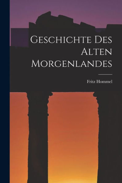 Geschichte Des Alten Morgenlandes (German Edition) - 9781018889184