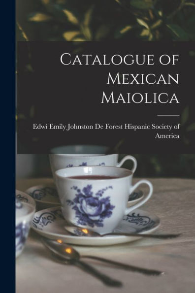 Catalogue Of Mexican Maiolica - 9781018889238