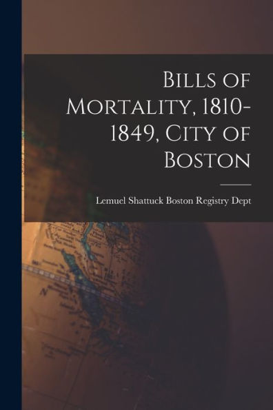 Bills Of Mortality, 1810-1849, City Of Boston - 9781018889528