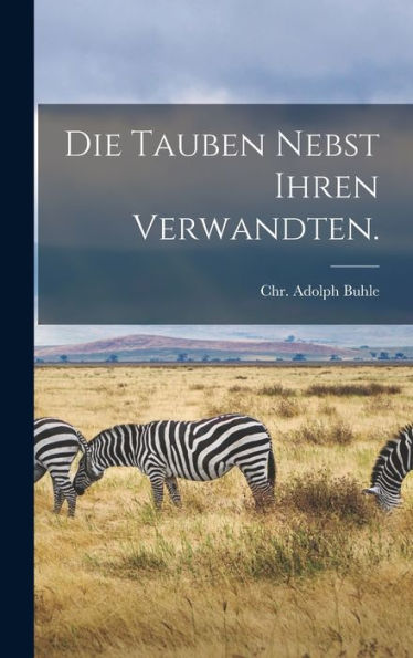 Die Tauben Nebst Ihren Verwandten. (German Edition) - 9781018890289