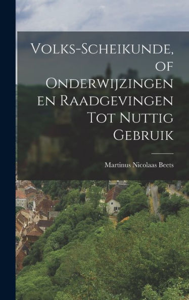 Volks-Scheikunde, Of Onderwijzingen En Raadgevingen Tot Nuttig Gebruik (Dutch Edition) - 9781018890913