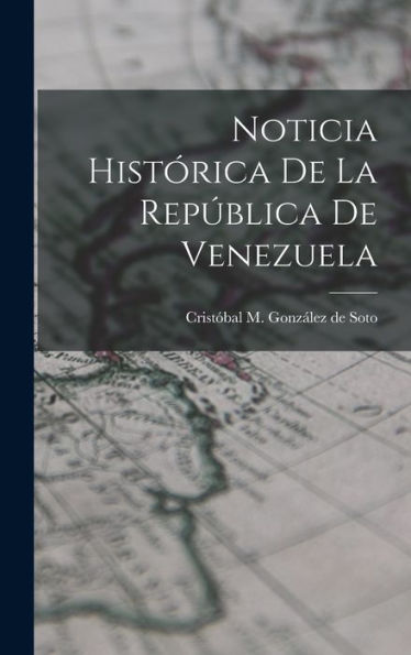 Noticia Histórica De La República De Venezuela