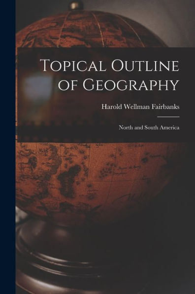 Topical Outline Of Geography: North And South America - 9781018893204