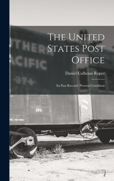 The United States Post Office: Its Past Record, Present Condition - 9781018893563